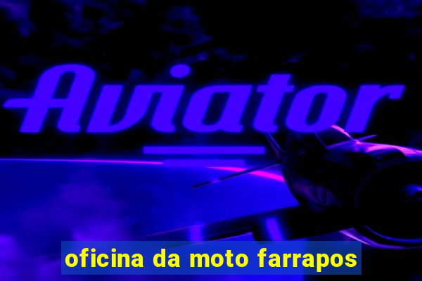 oficina da moto farrapos